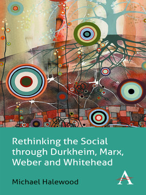 cover image of Rethinking the Social through Durkheim, Marx, Weber and Whitehead
